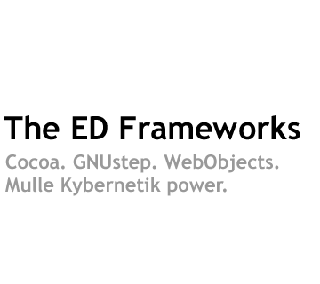 [The ED Frameworks: Cocoa. GNUstep. WebObjects. Mulle Kybernetik power.]